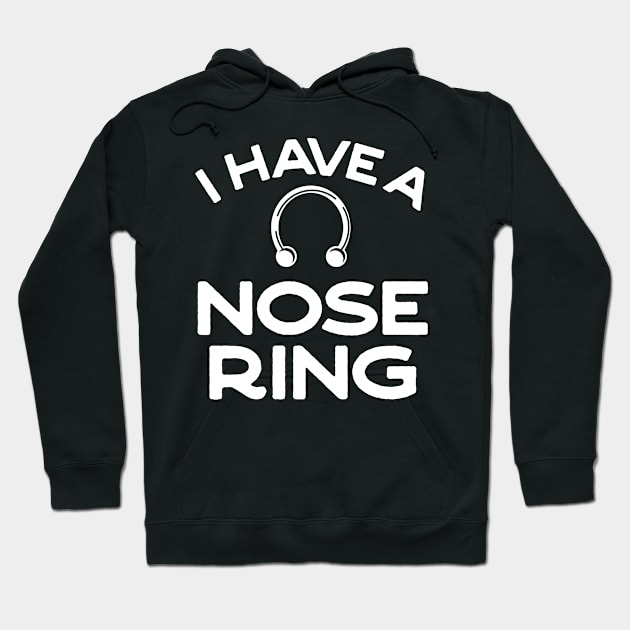 I have a nose ring 3 Hoodie by Bubsart78